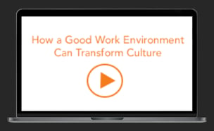 How a Good Work Environment Can Transform Culture