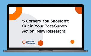 5 Corners You Shouldn’t Cut in Your Post-Survey Action [New Research!]