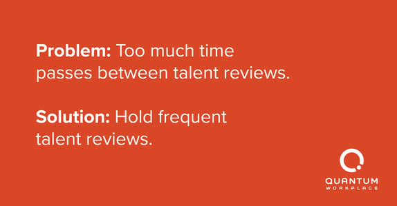 Talent reviews should be held frequently