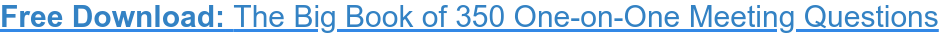 Free Download: The Big Book of 350 One-on-One Meeting Questions