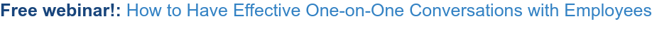 Free webinar!: How to Have Effective One-on-One Conversations with Employees