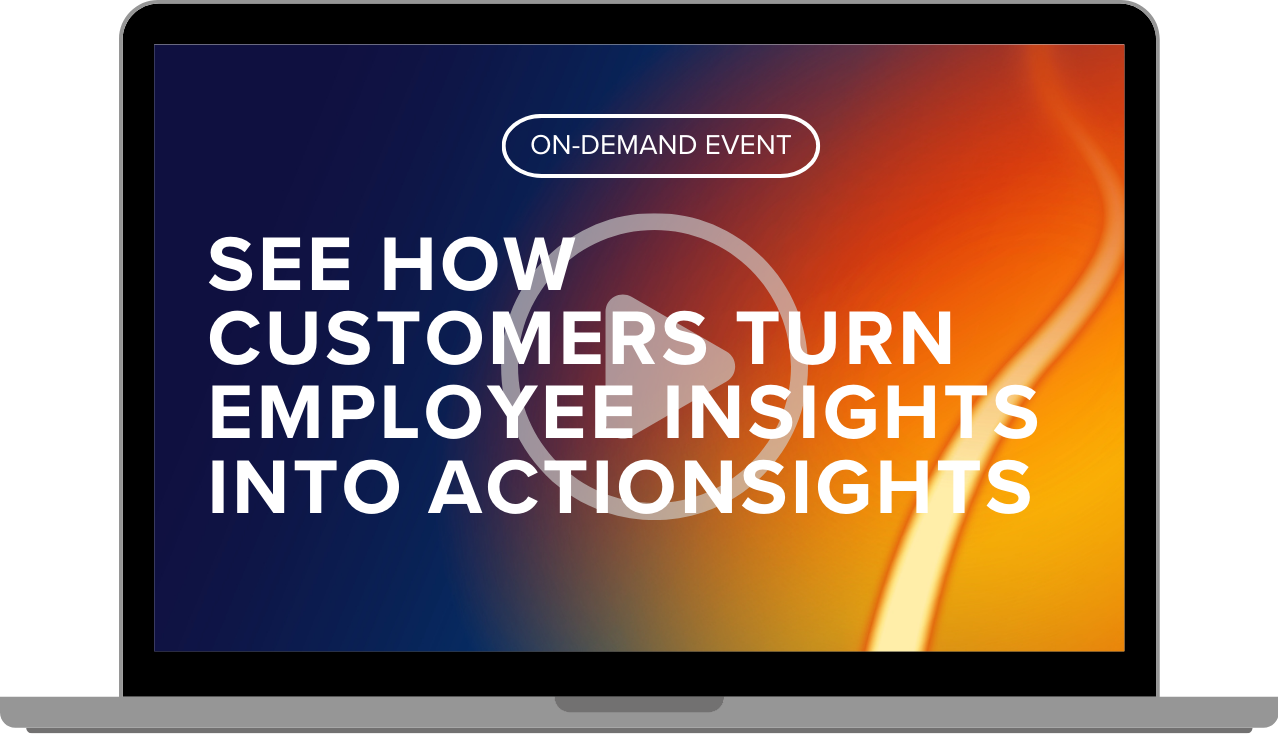 See How Customers Turn Employee Insights into Action