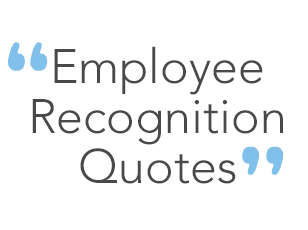 Employee Recognition Quotes: How Do Employees Want to be Recognized